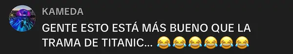 KAMEDA: 'GENTE ESTO ESTÁ MÁS BUENO QUE LA TRAMA DE TITANIC'
